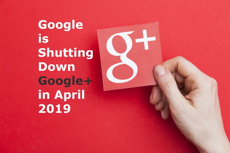 Google is shutting down Google Plus